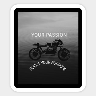 Your passion fuels your purpose. Sticker